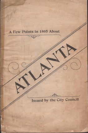 Item #29358 A Few Points in 1895 About Atlanta. Atlanta