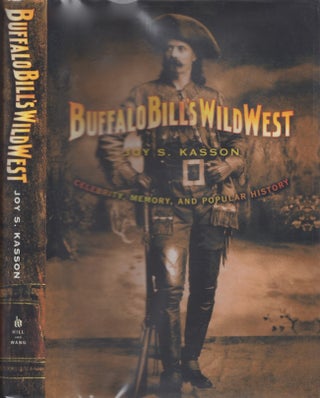 Item #29387 Buffalo Bill's Wild West Celebrity, Memory, and Popular History. Joy S. Kasson
