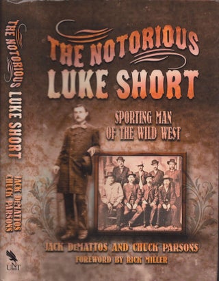 Item #29391 The Notorious Luke Short Sporting Man of the Wild West. Jack DeMattos, Chuck Parsons