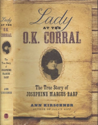 Item #29393 Lady at the O.K. Corral The True Story of Josephine Marcus Earp. Ann Kirschner