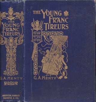 Item #29404 The Young Franc-Tireurs And their Adventures in the Franco-Prussian War. G. A. Henty
