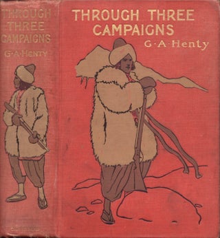 Item #29416 Through Three Campaigns A Story of Chitral, Tirah, and Ashanti. G. A. Henty