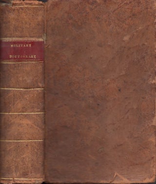 Item #29426 A Military Dictionary, or, Explanation of the Several Systems of Discipline of...