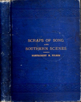 Item #29443 Scraps of Song and Southern Scenes A Collection of Humorous and Pathetic Poems and...