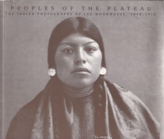 Item #29541 Peoples of the Plateau The Indian Photographers of Lee Morehouse, 1898-1915. Steven...