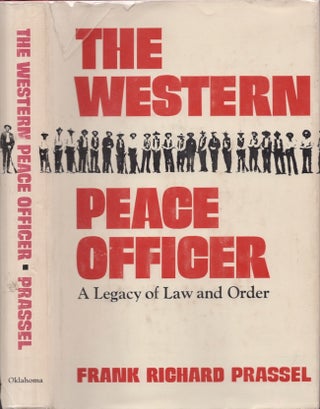 Item #29552 The Western Peace Officer A Legacy of Law and Order. Frank Richard Prassell