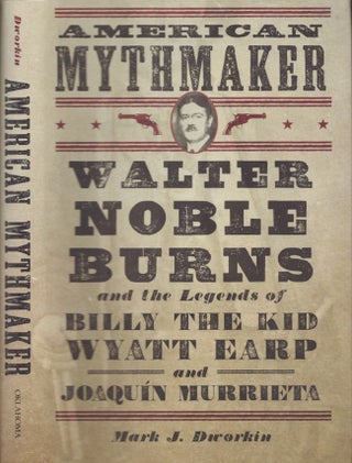 Item #29553 American Mythmaker Walter Noble Burns and the Legends of Billy the Kid, Wyatt Earp,...
