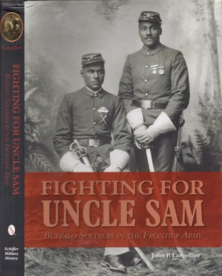 Item #29556 Fighting for Uncle Sam Buffalo Soldiers in the Frontier Army. John P. Langellier