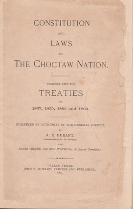 Item #29559 Constitution and Laws of the Choctaw Nation. Together With The Treaties of 1837,...