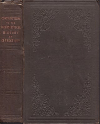 Item #29562 Contributions to the Ecclesiastical History of Connecticut; Prepared Under the...