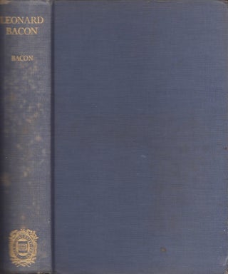 Item #29566 Leonard Bacon A Statesman in the Church. Theodore Davenport Bacon, Benjamin W. Bacon