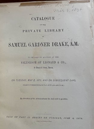 Item #29578 Catalogue of the Private Library of Samuel Gardner Drake, A.M. To Be Sold by Auction...