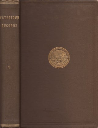 Item #29593 Watertown Records Comprising The First and Second Books of Town Proceedings with the...