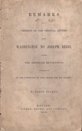 Item #29626 Remarks on a "Reprint of the Original Letters from Washington to Joseph Reed, During...