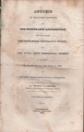 Item #29642 Address on the Patriot Character of The Temperance Reformation: Delivered Before The...