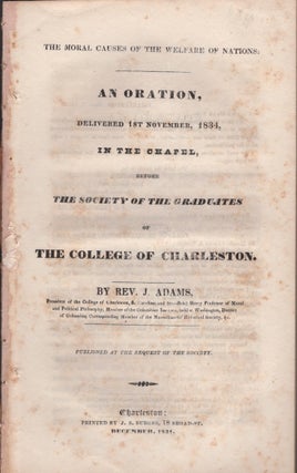 Item #29671 The Moral Causes of the Welfare of Nations: An Oration, Delivered 1st November, 1834,...