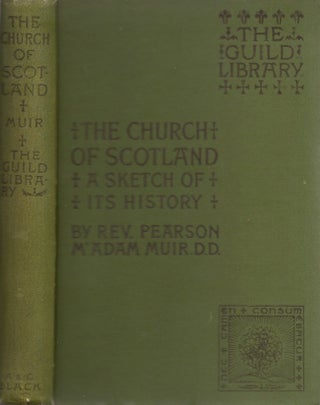 Item #29695 The Church of Scotland A Sketch of Its History. Rev. Pearson M'Adam D. D. Muir