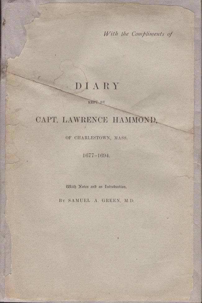 Item #29772 Diary Kept by Capt. Lawrence Hammond, of Charlestown, Mass. 1677-1694. with notes, an introduction, Capt. Lawrence Hammond, Samuel A. M. D. Green.