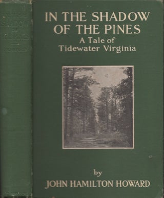 Item #29881 In the Shadow of the Pines A Tale of Tidewater Virginia. John Hamilton Howard