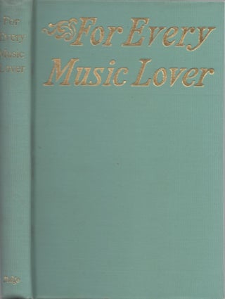 Item #29906 For Every Music Lover A Series of Practical Essays on Music. Aubertine Woodward...