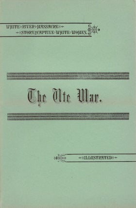 Item #29910 The Ute War: A History of the White River Massacre. Thomas F. Dawson, F. J. V. Skiff,...