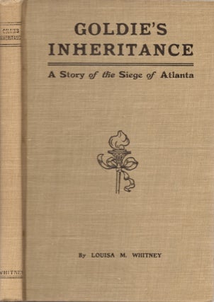 Item #29917 Goldie's Inheritance A Story of the Siege of Atlanta. Louisa M. Whitney