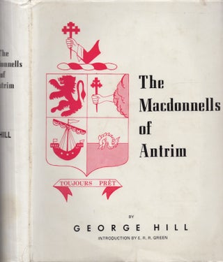 Item #29925 An Historical Account of The Macdonnells of Antrim. George Hill