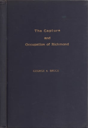 Item #29990 The Capture and Occupation of Richmond. George A. Bruce, Brevet Lt. Col. N. S. Vols