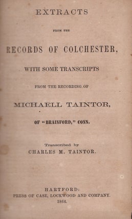 Item #29996 Extracts from the Records of Colchester, With Some Transcripts From the Recording of...