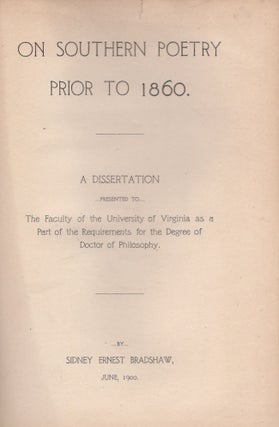 Item #30036 On Southern Poetry Prior to 1860. A Dissertation Presented to the Faculty of the...