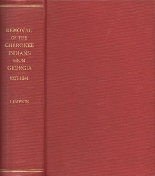 Item #30044 The Removal of the Cherokee Indians from Georgia. Wilson Lumpkin