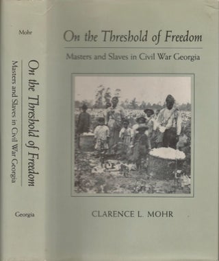 Item #30070 On the Threshold of Freedom: Masters and Slaves in Civil War Georgia. Clarence L. Mohr