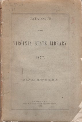Item #30076 Catalogue of the Virginia State Library. 1877. Arranged Alphabetically. Virginia...
