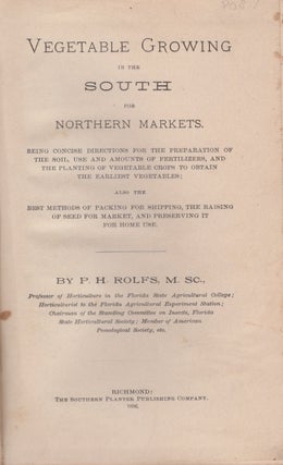 Item #30115 Vegetable Growing in the South for Northern Markets. P. H. Rolfs