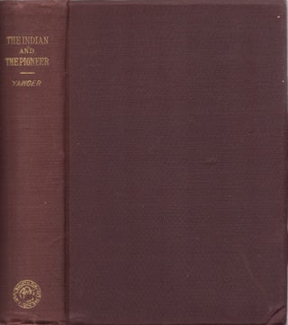 Item #30131 The Indian and The Pioneer An Historical Study. Rose N. Yawger