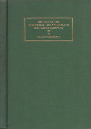 Item #30142 History of the Industrial Life and Health Insurance Company. Walter McElreath
