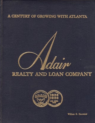 Item #30150 A Century of Growing with Atlanta: An Account of the Firm Adair in Real Estate and...