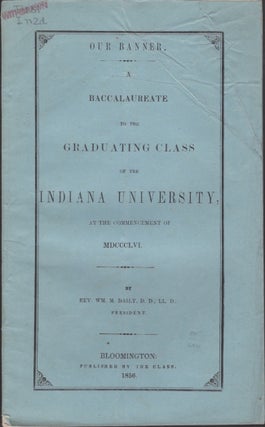 Item #30162 Our Banner. A Baccalaureate to the Graduating Class of the Indiana University, at the...