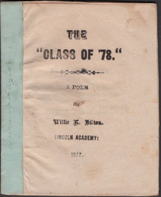 Item #30170 The "Class of 78" A Poem. William Hilton, Lincoln Academy Class of 1878