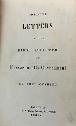 Item #30196 Historical Letters on the First Charter of Massachusetts Government. Abel Cushing