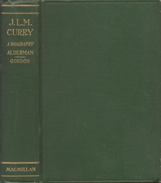 Item #30202 J. L. M. Curry: A Biography. Edwin Anderson Alderman, Armistead Churchill Gordon