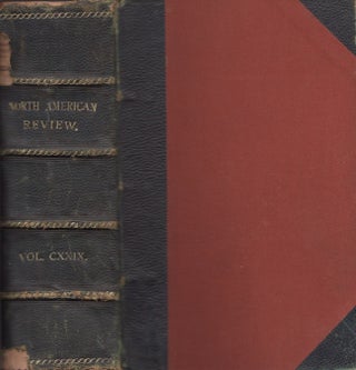 Item #30216 The North American Review Vol. CXXIX. Allen Thorndike Rice