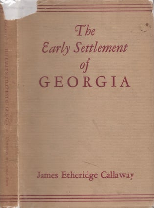 Item #30227 The Early Settlement of Georgia. James Etheridge Callaway
