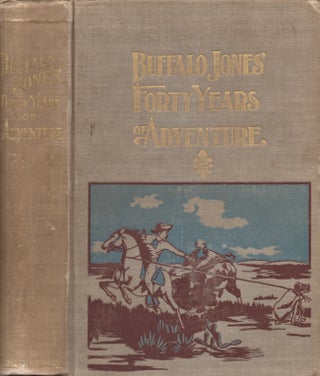 Item #30239 Buffalo Jones' Forty Years of Adventure. Colonel Henry Inman, compiler