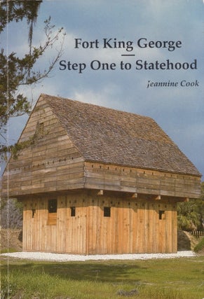 Item #30244 Fort King George Step One to Statehood. Jeannine Cook