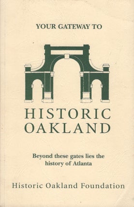 Item #30245 Your Gateway to Historic Oakland. Historic Oakland Foundation, Atlanta