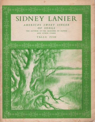 Item #30249 Sidney Lanier America's Sweet Singer of Songs. Tallu Fish