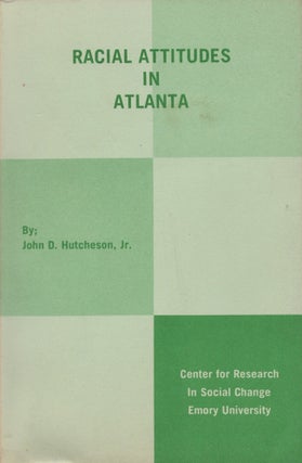 Item #30254 Racial Attitudes in Atlanta. John D. Jr Hutcheson