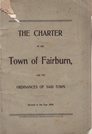 Item #30286 The Charter of the Town of Fairburn, and the Ordinances of Said Town. Revised in the...