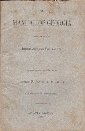 Item #30288 A Manual of Georgia for the Use of Immigrants and Capitalists. Thomas P. Janes,...